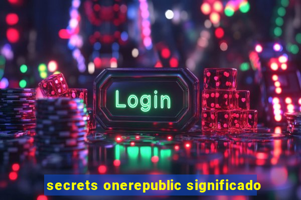 secrets onerepublic significado
